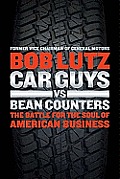 Car Guys vs Bean Counters The Battle for the Soul of American Business