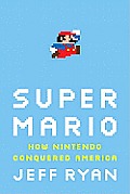 Super Mario How Nintendo Conquered America