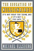 Education of Millionaires Its Not What You Think & Its Not Too Late
