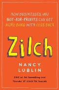 Zilch: How Businesses and Not-for-Profits Can Get More Bang with Less Buck