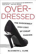 Overdressed the Shockingly High Cost of Cheap Fashion