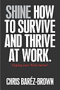 Shine How to Survive & Thrive at Work