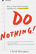 Do Nothing How to Stop Overmanaging & Become a Great Leader