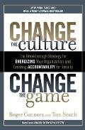 Change the Culture, Change the Game: The Breakthrough Strategy for Energizing Your Organization and Creating Accounta Bility for Results