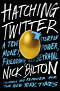 Hatching Twitter A True Story of Money Power Friendship & Betrayal
