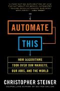 Automate This How Algorithms Took Over Our Markets Our Jobs & the World