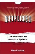 Netflixed The Epic Battle for Americas Eyeballs
