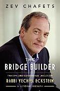 Bridge Builder The Life & Legacy of Rabbi Yechiel Eckstein