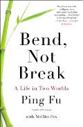 Bend, Not Break: A Life in Two Worlds