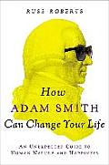 How Adam Smith Can Change Your Life Timeless Wisdom from the Father of Economics