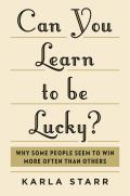 Can You Learn to Be Lucky Why Some People Seem to Win More Often Than Others