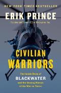Civilian Warriors The Inside Story of Blackwater & the Unsung Heroes of the War on Terror