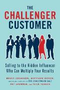 Challenger Customer Selling to the Hidden Influencer Who Can Multiply Your Results