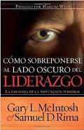 C?mo Sobreponerse Al Lado Oscuro del Liderazgo / Overcoming the Dark Side of Lea Dership: How to Become an Effective Leader by Confronting Potential F