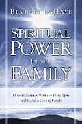 Spiritual Power for Your Family How to Partner with the Holy Spirit & Raise a Loving Family