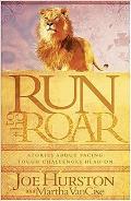 Run to the Roar: Stories about Facing Tough Challenges Head on