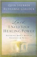 Lord, I Need Your Healing Power: Securing God's Help in Sickness and Trials