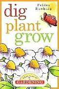 Dig Plant Grow A Kids Guide To Gardening