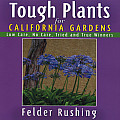 Tough Plants for California Gardens Low Care No Care Tried & True Winners