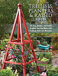 Trellises Planters & Raised Beds 40 Easy Unique & Useful Garden Projects You Can Make with Simple Tools & Everyday Items