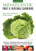 Mid-Atlantic Fruit & Vegetable Gardening: Plant, Grow, and Harvest the Best Edibles