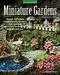 Miniature Gardens Design & Create Miniature Fairy Gardens Dish Gardens Terrariums & More Indoors & Out