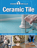 Homeskills Ceramic Tile How to Install Ceramic Tile for Your Floors Walls Backsplashes & Countertops