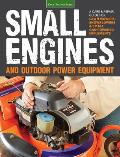 Small Engines & Outdoor Power Equipment A Care & Repair Guide Lawnmowers Chainsaws Snowblowers 2 Stroke & 4 Stroke