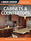 Black & Decker the Complete Guide to Cabinets & Countertops How to Customize Your Home with Cabinetry