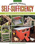 Practical Projects for Self Sufficiency DIY Projects to Get Your Self Reliant Lifestyle Started Eat Grow Preserve Improve
