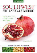 Southwest Fruit & Vegetable Gardening: Plant, Grow, and Harvest the Best Edibles