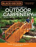 Black & Decker The Complete Guide to Outdoor Carpentry 2nd Edition Complete Plans for Beautiful Backyard Building Projects
