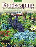 Foodscaping Practical & Innovative Ways to Create an Edible Landscape