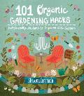 101 Organic Gardening Hacks Eco friendly Solutions to Improve Any Garden