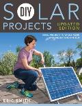 DIY Solar Projects Updated Edition Small Projects to Whole home Systems Tap Into the Sun