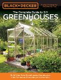 Black & Decker Complete Guide to DIY Greenhouses 2nd Edition Build your own greenhouses hoophouses cold frames & greenhouse accessories