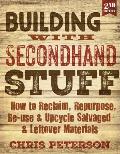 Building with Secondhand Stuff 2nd edition How to Reclaim Repurpose Re use & Upcycle Salvaged & Leftover Materials