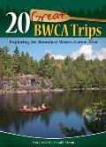 20 Great Bwca Trips Exploring the Boundary Waters Canoe Area