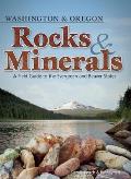 Washington & Oregon Rocks & Minerals A Field Guide to the Evergreen & Beaver States