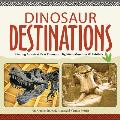 Dinosaur Destinations: Finding America's Best Dinosaur Dig Sites, Museums and Exhibits