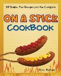 On a Stick Cookbook 50 Simple Fun Recipes for the Campfire