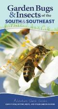 Garden Bugs & Insects of the South & Southeast Identify Pollinators Pests & Other Garden Visitors