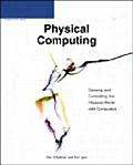 Physical Computing Sensing & Controlling the Physical World with Computers