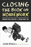 Closing the Book on Homework Enhancing Public Education & Freeing Family Time