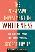 Possessive Investment in Whiteness How White People Profit from Identity Politics