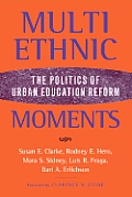 Multiethnic Moments: The Politics of Urban Education Reform
