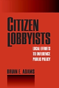 Citizen Lobbyists: Local Efforts to Influence Public Policy