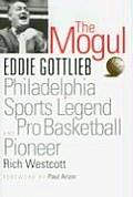 The Mogul: Eddie Gottlieb, Philadelphia Sports Legend and Pro Basketball Pioneer