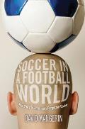 Soccer in a Football World The Story of Americas Forgotten Game