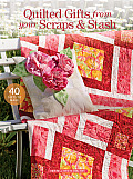 Quilted Gifts from Your Scraps & Stash